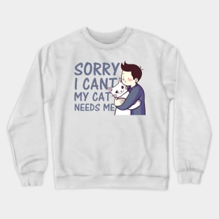 sorry i cant my cat needs me Crewneck Sweatshirt